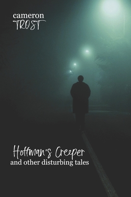 Hoffman's Creeper and Other Disturbing Tales - Trost, Cameron