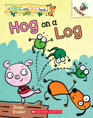 Hog on a Log: An Acorn Book (a Frog and Dog Book #3): Volume 3 - 