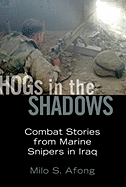 Hogs in the Shadows: Combat Stories from Marine Snipers in Iraq