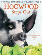 Hogwood Steps Out: A Good, Good Pig Story - Mansfield, Howard