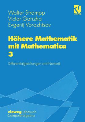 Hohere Mathematik Mit Mathematica: Band 3: Differentialgleichungen Und Numerik - Strampp, Walter, and Ganzha, Victor, and Vorozhtsov, Evgenij V.