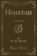 Hoistah: An Indian Girl (Classic Reprint)