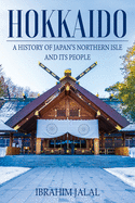 Hokkaido: A History of Japan's Northern Isle and its People