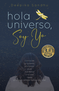 Hola Universo, Soy Yo.: Cr?nica de un colapso anunciado para manifestar una vida nueva (Y c?mo t tambi?n puedes hacerlo!)