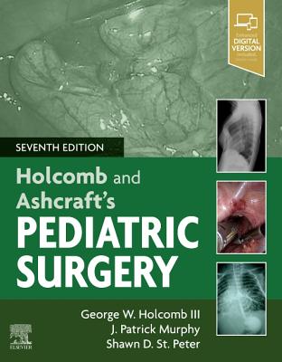 Holcomb and Ashcraft's Pediatric Surgery - Holcomb, George W, and Murphy, J Patrick, MD, and St Peter, Shawn D, MD (Editor)