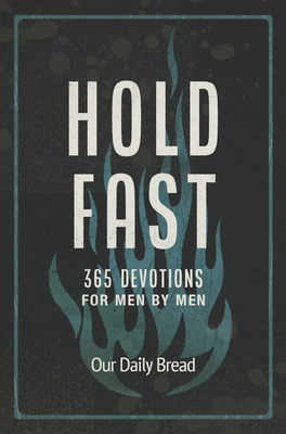 Hold Fast: 365 Devotions for Men by Men (a Daily Bible Devotional for the Entire Year) - Our Daily Bread (Compiled by), and Banks, James (Contributions by), and Branon, Dave (Contributions by)