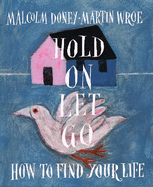 Hold On, Let Go: How to find your life