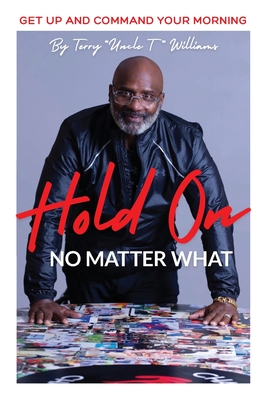 Hold On No Matter What: Get Up And Command Your Morning - Williams, Terry, and Queen, Nicole (Editor)