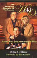 Hold on: The Authorized Biography of the Greenes, America's Southern Gospel Trio