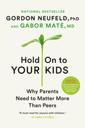 Hold on to Your Kids: Why Parents Matter