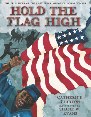Hold the Flag High: The True Story of the First Black Medal of Honor Winner - Clinton, Catherine