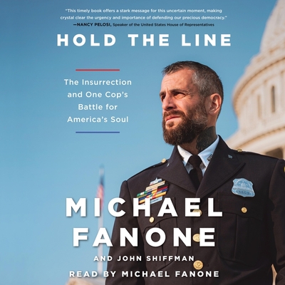 Hold the Line: The Insurrection and One Cop's Battle for America's Soul - Fanone, Michael (Read by), and Shiffman, John (Contributions by)