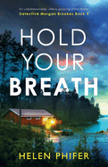 Hold Your Breath: An unputdownable, utterly gripping crime thriller