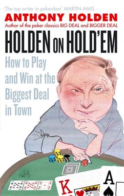 Holden On Hold'em: How to Play and Win at the Biggest Deal in Town - Holden, Anthony