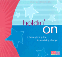 Holdin' on: A Brave Girl's Guide to Surviving Change