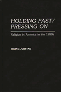 Holding Fast/Pressing on: Religion in America in the 1980s