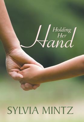 Holding Her Hand - Mintz, Sylvia