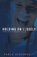 Holding on Loosely: Finding Life in the Beautiful Tension