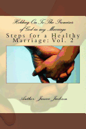 Holding on to the Promises of God in My Marriage: Steps to a Healthy Marriage