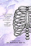 holding space for myself: a journal for chronic pain & illness