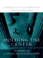 Holding the Center: Memoirs of a Life in Higher Education