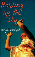 Holding Up the Sky: Aboriginal Women Speak