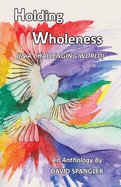 Holding Wholeness: (In a Challenging World)
