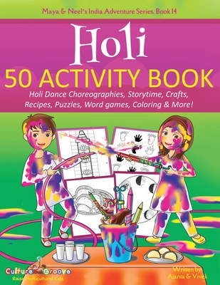 Holi 50 Activity Book: Holi Dance Choreographies, Storytime, Crafts, Recipes, Puzzles, Word games, Coloring & More! - Chakraborty, Ajanta, and Kumar, Vivek