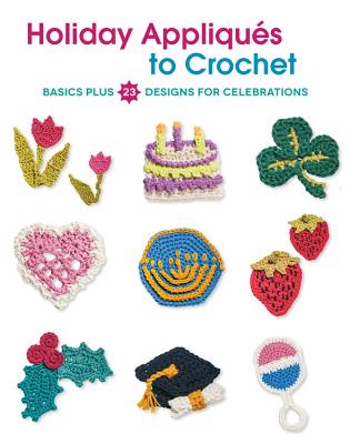 Holiday Appliquaes to Crochet: Basics Plus 23 Designs for Celebrations - Burger, Deborah