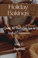 Holiday Baking: Over 30 Recipes for a Joyful Occasion