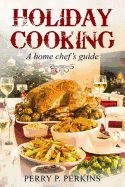 Holiday Cooking: A Home Chef's Guide