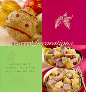 Holiday Decorations: A Collection of Inspired Recipes, Gifts, and Decorating Ideas - Sterbenz, Genevieve A