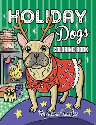 Holiday Dogs Coloring Book: Relax while you color this book. It's filled with detailed illustrations of different dog breeds in Christmas sweaters and more! - Nadler, Anna