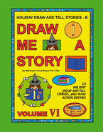 Holiday Draw and Tell Stories - B: Draw Me a Story Volume VI