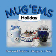 Holiday: Give 'em & Bake 'Em: Recipes in a Mug