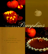 Holiday Pumpkins: A Collection of Inspired Recipes, Gifts and Decorating Ideas - Brennan, Georgeanne, and Penina (Photographer)