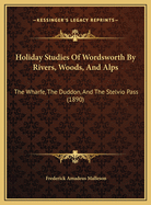 Holiday Studies of Wordsworth by Rivers, Woods, and Alps: The Wharfe, the Duddon, and the Stelvio Pass (1890)