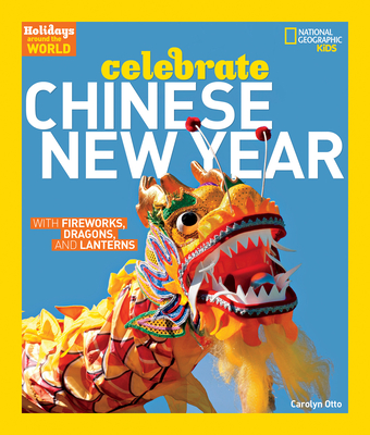 Holidays Around the World: Celebrate Chinese New Year: With Fireworks, Dragons, and Lanterns - Otto, Carolyn