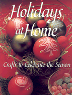 Holidays at Home: Crafts to Celebrate the Season - Anderson, Dawn (Editor)