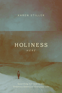 Holiness Here: Searching for God in the Ordinary Events of Everyday Life