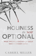 Holiness Is Not Optional: What the Bible Teaches Us about New Covenant Living