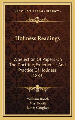 Holiness Readings: A Selection of Papers on the Doctrine, Experience, and Practice of Holiness (1883) - Booth, William, and Caughey, James