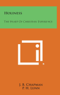 Holiness: The Heart of Christian Experience - Chapman, J B, and Lunn, P H (Introduction by)