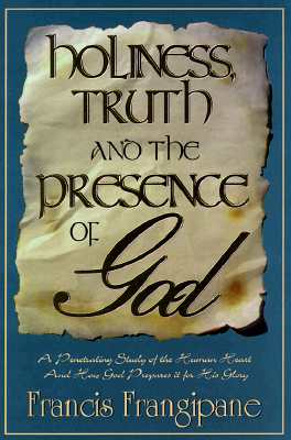 Holiness Truth and Presence of - Frangipane, Francis, Reverend