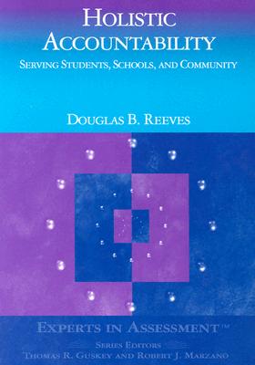 Holistic Accountability: Serving Students, Schools, and Community - Reeves, Douglas B