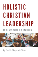Holistic Christian Leadership: In Class with Dr. Magnus