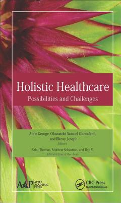 Holistic Healthcare: Possibilities and Challenges - George, Anne, PH.D. (Editor), and Oluwatobi, Oluwafemi Samuel (Editor), and Joseph, Blessy (Editor)
