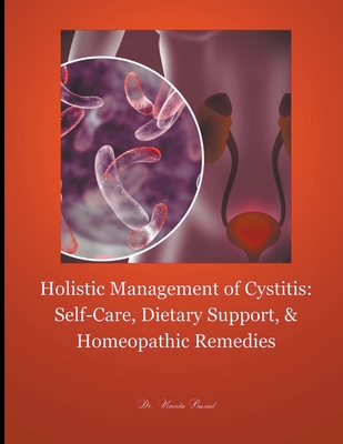 Holistic Management of Cystitis: Self-Care, Dietary Support, and Homeopathic Remedies - Prasad, Vineeta