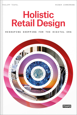 Holistic Retail Design: Reshaping Shopping for the Digital Era - Teufel, Philipp, and Zimmermann, Rainer