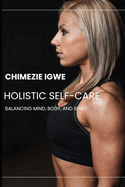 Holistic Self-Care: Balancing Mind, Body, and Spirit